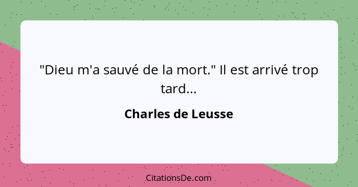 "Dieu m'a sauvé de la mort." Il est arrivé trop tard...... - Charles de Leusse