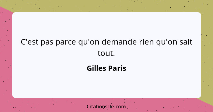 C'est pas parce qu'on demande rien qu'on sait tout.... - Gilles Paris