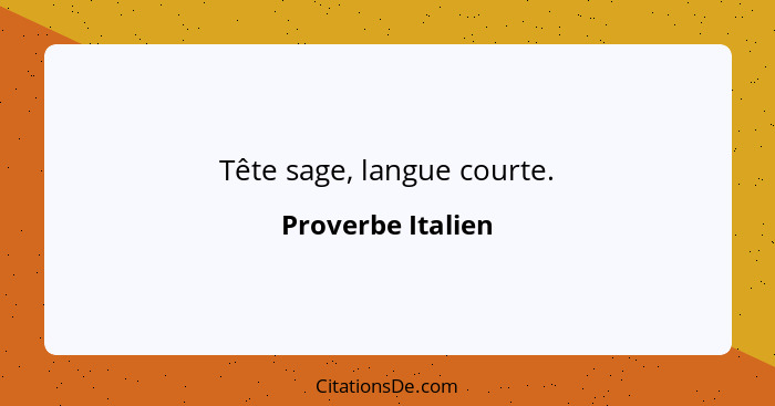 Tête sage, langue courte.... - Proverbe Italien