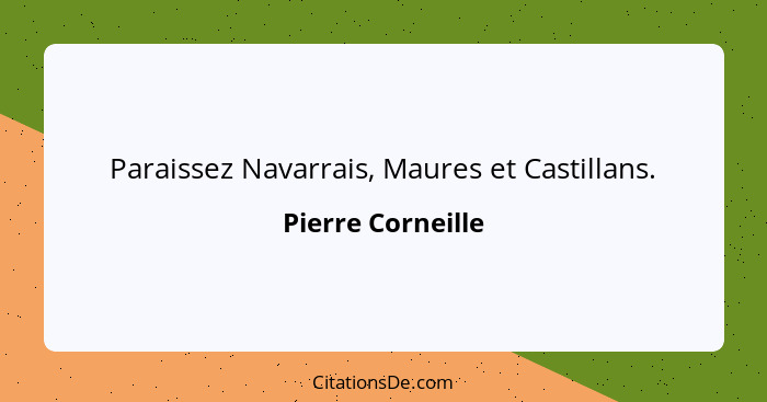 Paraissez Navarrais, Maures et Castillans.... - Pierre Corneille