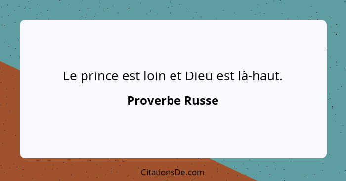 Le prince est loin et Dieu est là-haut.... - Proverbe Russe