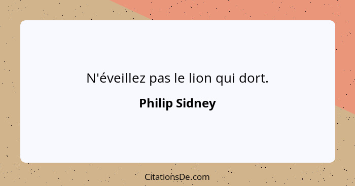 N'éveillez pas le lion qui dort.... - Philip Sidney