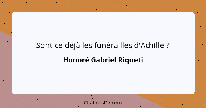 Sont-ce déjà les funérailles d'Achille ?... - Honoré Gabriel Riqueti
