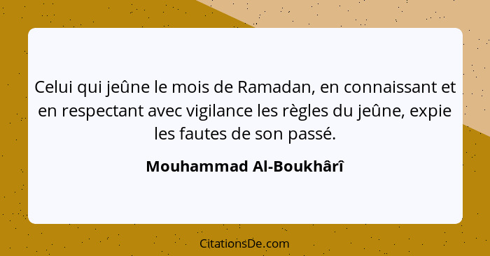 Celui qui jeûne le mois de Ramadan, en connaissant et en respectant avec vigilance les règles du jeûne, expie les fautes de so... - Mouhammad Al-Boukhârî