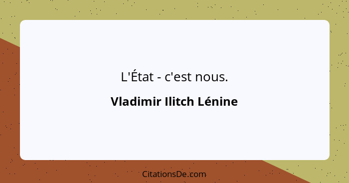 L'État - c'est nous.... - Vladimir Ilitch Lénine