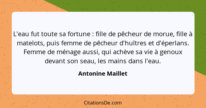 L'eau fut toute sa fortune : fille de pêcheur de morue, fille à matelots, puis femme de pêcheur d'huîtres et d'éperlans. Femme... - Antonine Maillet