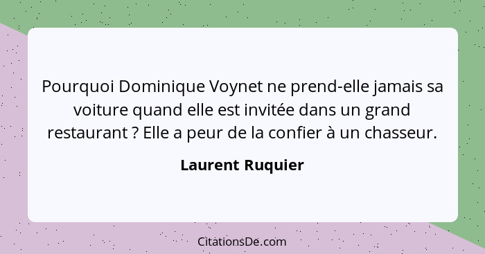 Pourquoi Dominique Voynet ne prend-elle jamais sa voiture quand elle est invitée dans un grand restaurant ? Elle a peur de la c... - Laurent Ruquier