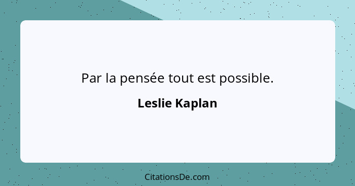 Par la pensée tout est possible.... - Leslie Kaplan