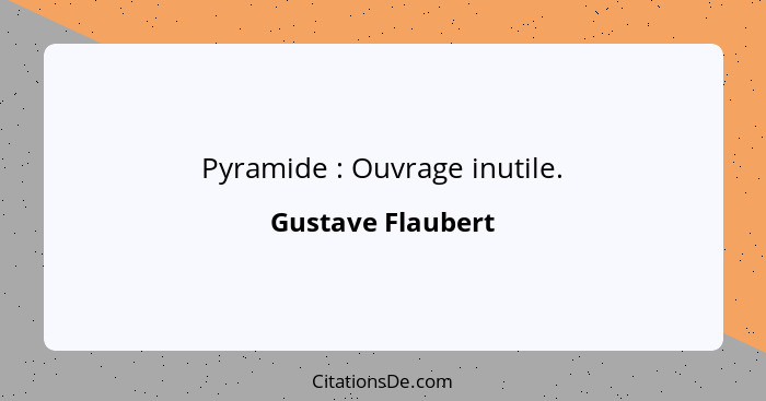 Pyramide : Ouvrage inutile.... - Gustave Flaubert