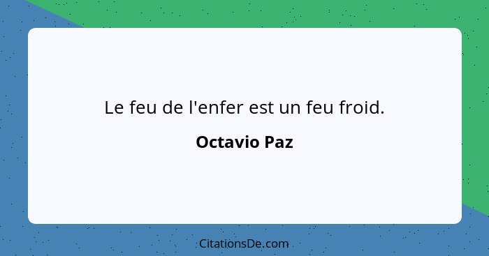 Le feu de l'enfer est un feu froid.... - Octavio Paz