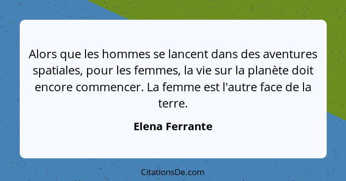 Alors que les hommes se lancent dans des aventures spatiales, pour les femmes, la vie sur la planète doit encore commencer. La femme... - Elena Ferrante