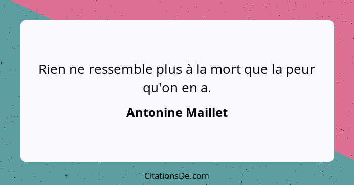 Rien ne ressemble plus à la mort que la peur qu'on en a.... - Antonine Maillet