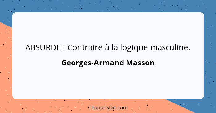 ABSURDE : Contraire à la logique masculine.... - Georges-Armand Masson