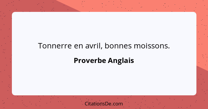 Tonnerre en avril, bonnes moissons.... - Proverbe Anglais