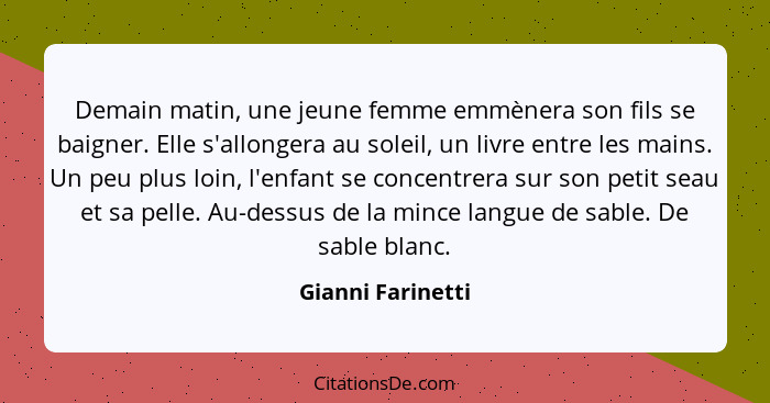 Demain matin, une jeune femme emmènera son fils se baigner. Elle s'allongera au soleil, un livre entre les mains. Un peu plus loin,... - Gianni Farinetti