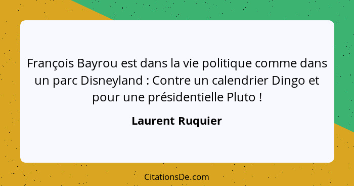 François Bayrou est dans la vie politique comme dans un parc Disneyland : Contre un calendrier Dingo et pour une présidentielle... - Laurent Ruquier