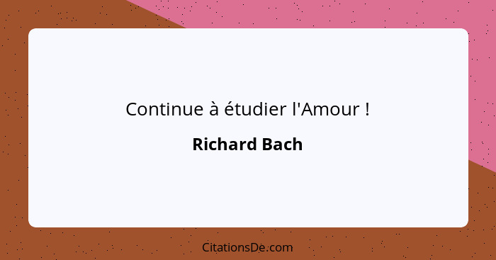 Continue à étudier l'Amour !... - Richard Bach