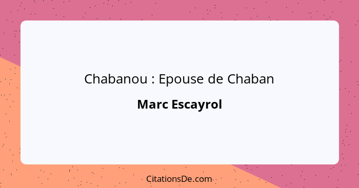 Chabanou : Epouse de Chaban... - Marc Escayrol
