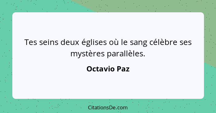 Tes seins deux églises où le sang célèbre ses mystères parallèles.... - Octavio Paz