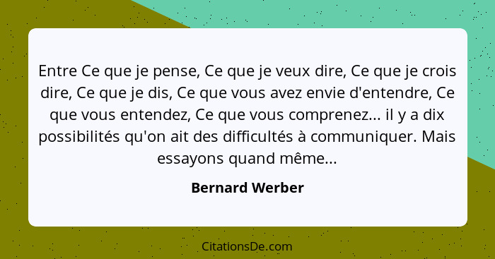 Entre Ce que je pense, Ce que je veux dire, Ce que je crois dire, Ce que je dis, Ce que vous avez envie d'entendre, Ce que vous enten... - Bernard Werber