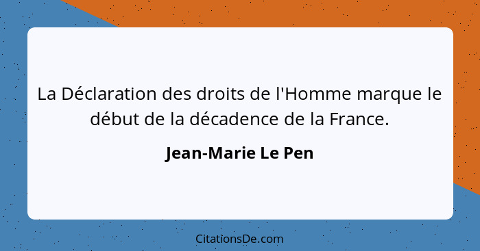 La Déclaration des droits de l'Homme marque le début de la décadence de la France.... - Jean-Marie Le Pen