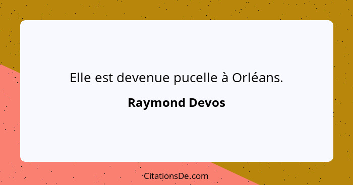 Elle est devenue pucelle à Orléans.... - Raymond Devos