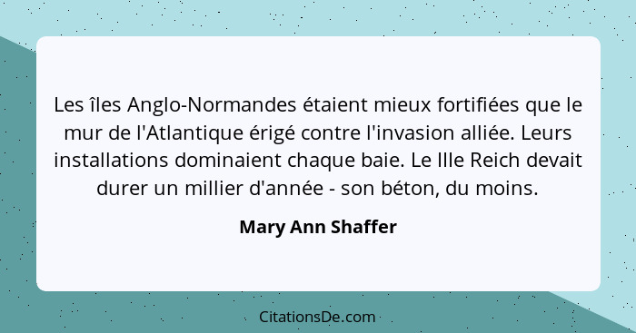 Les îles Anglo-Normandes étaient mieux fortifiées que le mur de l'Atlantique érigé contre l'invasion alliée. Leurs installations do... - Mary Ann Shaffer