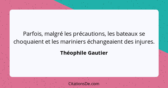 Parfois, malgré les précautions, les bateaux se choquaient et les mariniers échangeaient des injures.... - Théophile Gautier