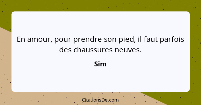 En amour, pour prendre son pied, il faut parfois des chaussures neuves.... - Sim