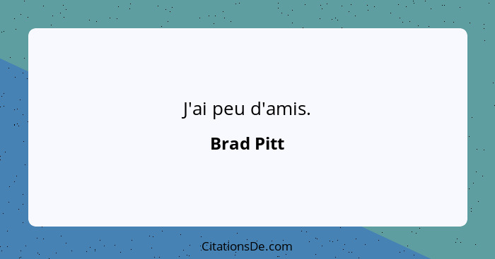 J'ai peu d'amis.... - Brad Pitt