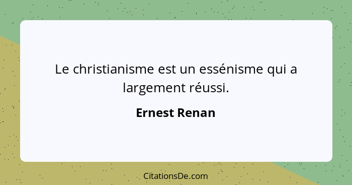 Le christianisme est un essénisme qui a largement réussi.... - Ernest Renan