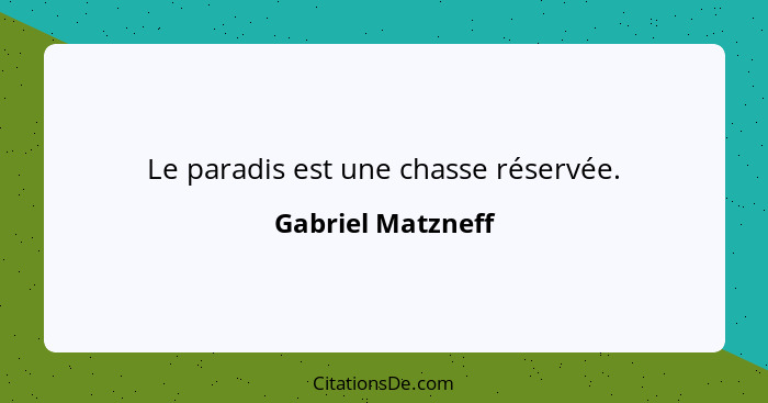 Le paradis est une chasse réservée.... - Gabriel Matzneff