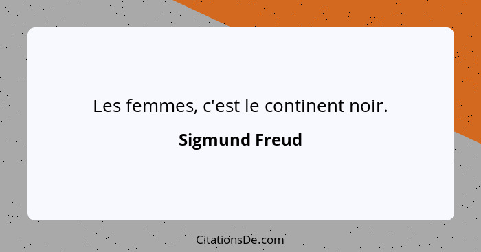 Les femmes, c'est le continent noir.... - Sigmund Freud