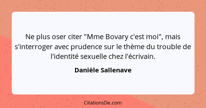 Ne plus oser citer "Mme Bovary c'est moi", mais s'interroger avec prudence sur le thème du trouble de l'identité sexuelle chez l'é... - Danièle Sallenave