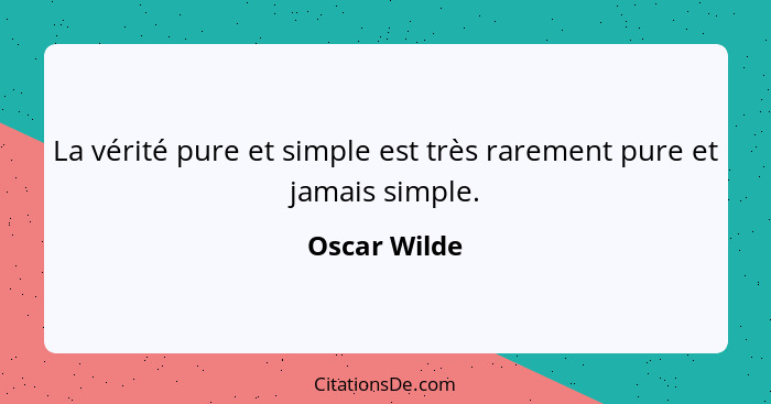 La vérité pure et simple est très rarement pure et jamais simple.... - Oscar Wilde