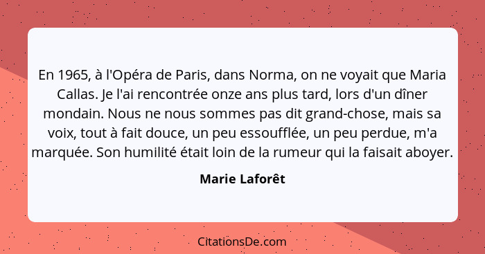 En 1965, à l'Opéra de Paris, dans Norma, on ne voyait que Maria Callas. Je l'ai rencontrée onze ans plus tard, lors d'un dîner mondain... - Marie Laforêt
