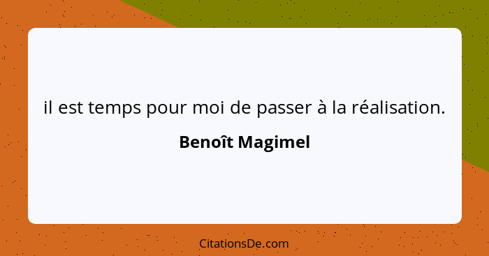 il est temps pour moi de passer à la réalisation.... - Benoît Magimel