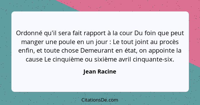 Ordonné qu'il sera fait rapport à la cour Du foin que peut manger une poule en un jour : Le tout joint au procès enfin, et toute ch... - Jean Racine