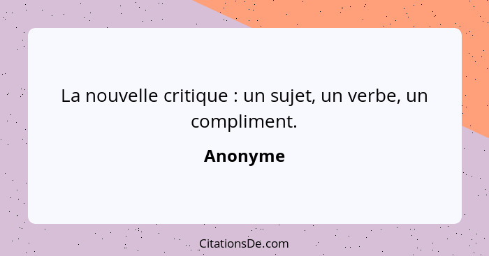 La nouvelle critique : un sujet, un verbe, un compliment.... - Anonyme
