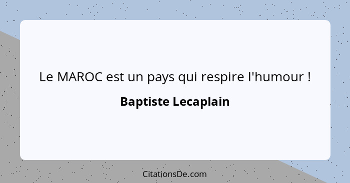 Le MAROC est un pays qui respire l'humour !... - Baptiste Lecaplain
