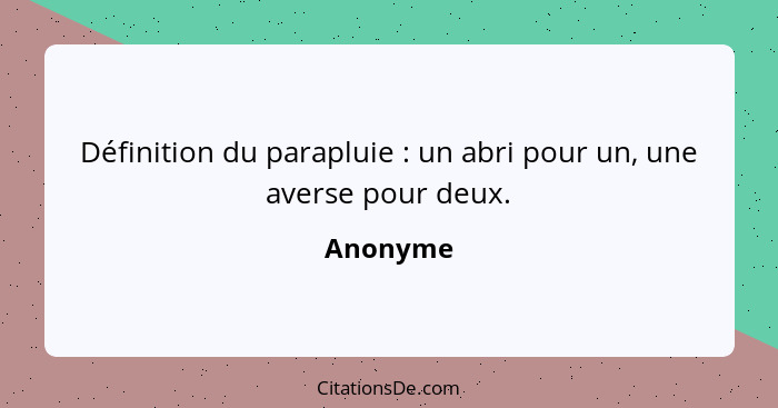 Définition du parapluie : un abri pour un, une averse pour deux.... - Anonyme