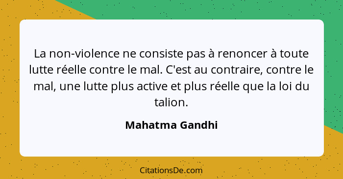 La non-violence ne consiste pas à renoncer à toute lutte réelle contre le mal. C'est au contraire, contre le mal, une lutte plus acti... - Mahatma Gandhi