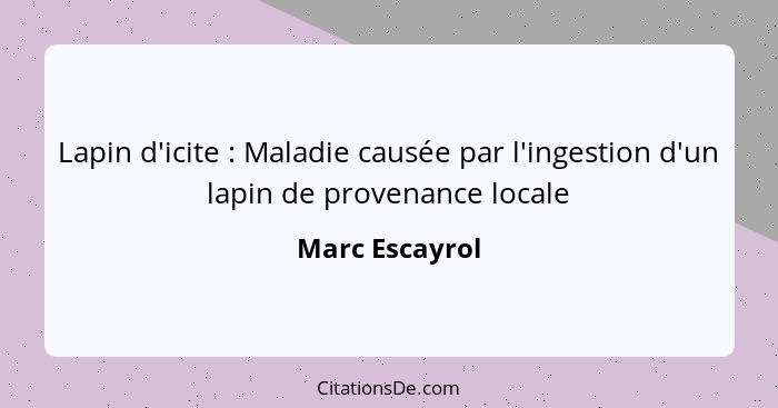 Lapin d'icite : Maladie causée par l'ingestion d'un lapin de provenance locale... - Marc Escayrol