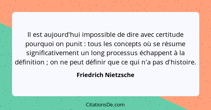 Il est aujourd'hui impossible de dire avec certitude pourquoi on punit : tous les concepts où se résume significativement u... - Friedrich Nietzsche