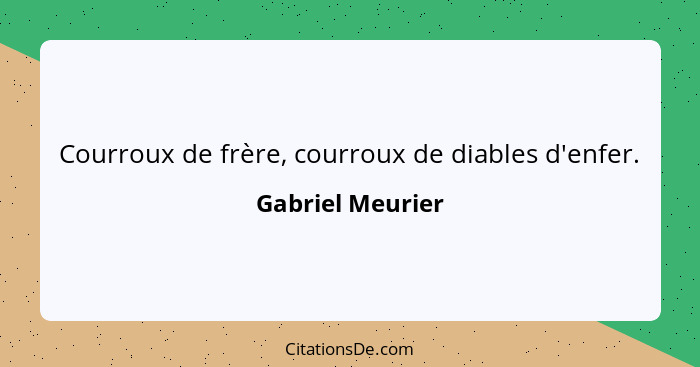 Courroux de frère, courroux de diables d'enfer.... - Gabriel Meurier