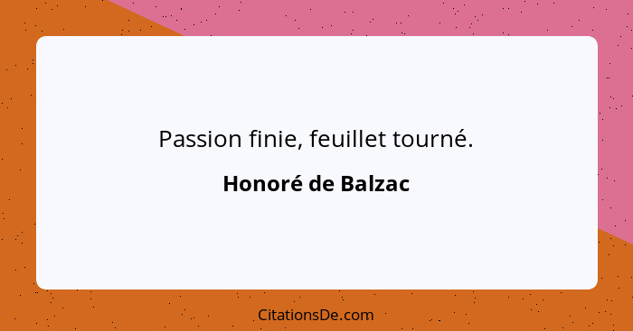 Passion finie, feuillet tourné.... - Honoré de Balzac