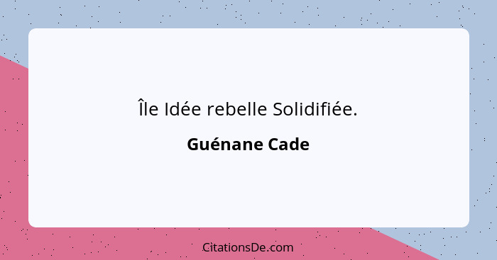 Île Idée rebelle Solidifiée.... - Guénane Cade