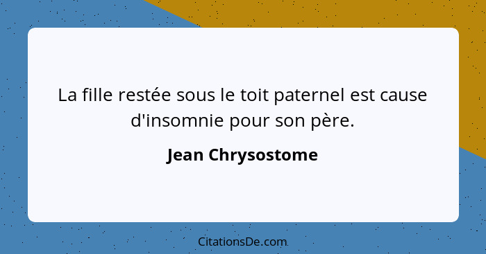 La fille restée sous le toit paternel est cause d'insomnie pour son père.... - Jean Chrysostome