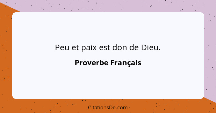 Peu et paix est don de Dieu.... - Proverbe Français