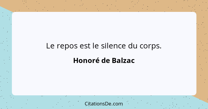 Le repos est le silence du corps.... - Honoré de Balzac
